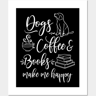 Dogs, Coffee and Books make me happy Posters and Art